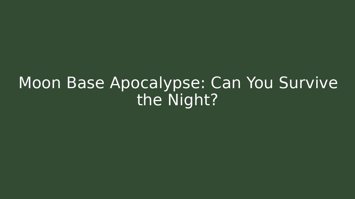 Moon Base Apocalypse: Can You Survive the Night?