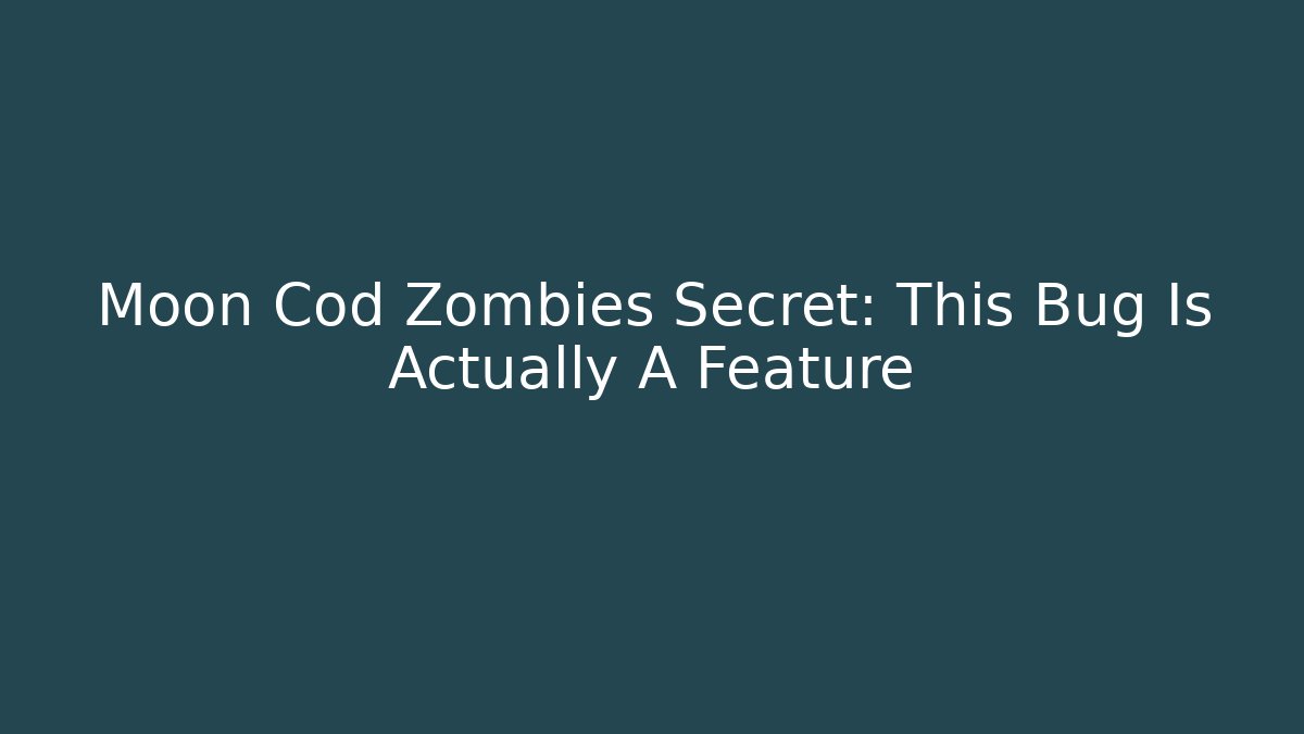 Moon Cod Zombies Secret: This Bug Is Actually A Feature