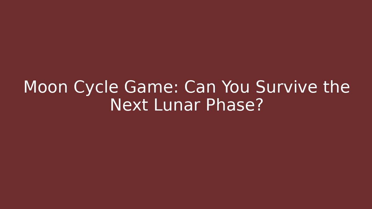 Moon Cycle Game: Can You Survive the Next Lunar Phase?