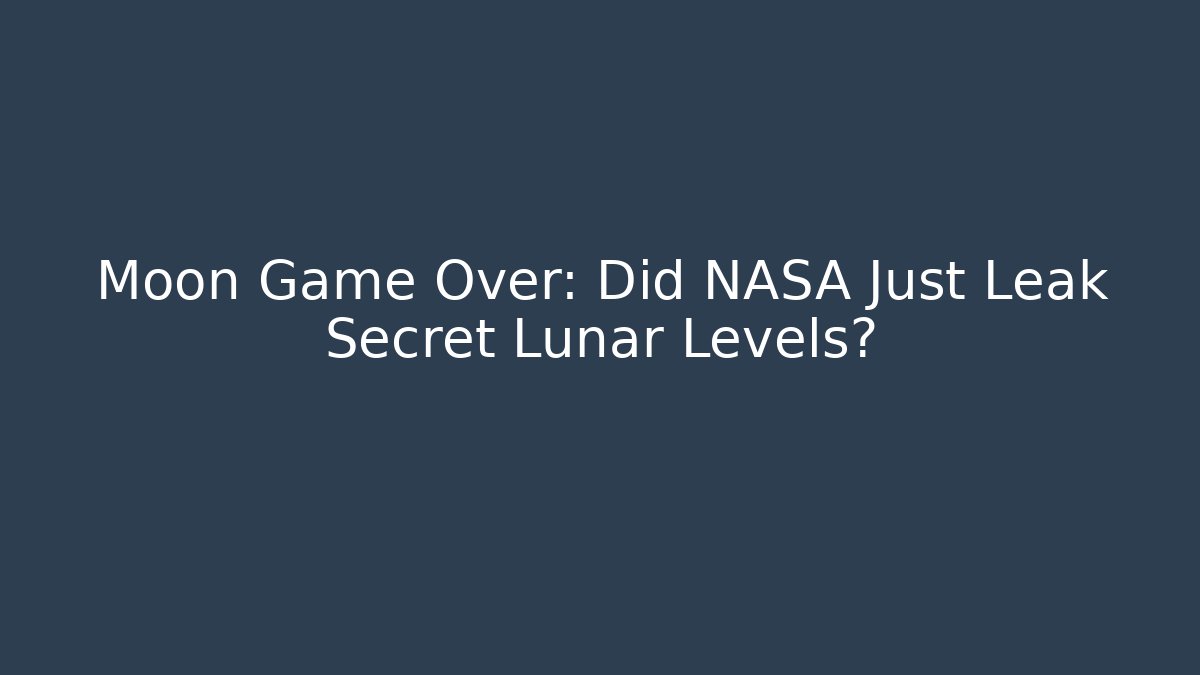 Moon Game Over: Did NASA Just Leak Secret Lunar Levels?