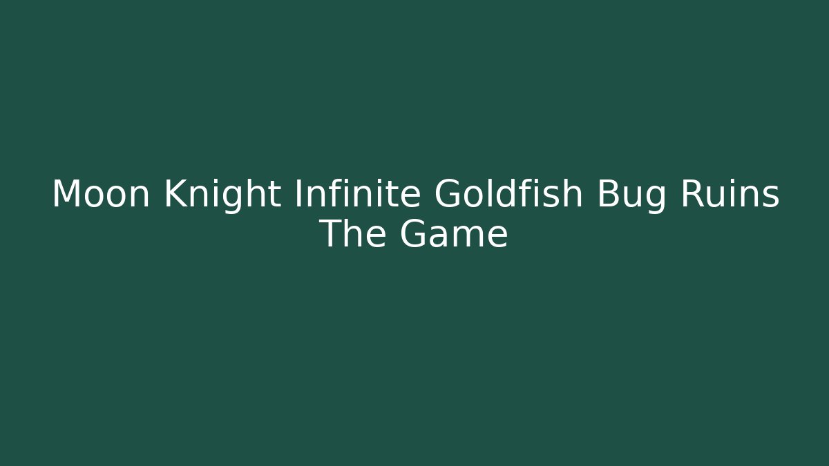 Moon Knight Infinite Goldfish Bug Ruins The Game
