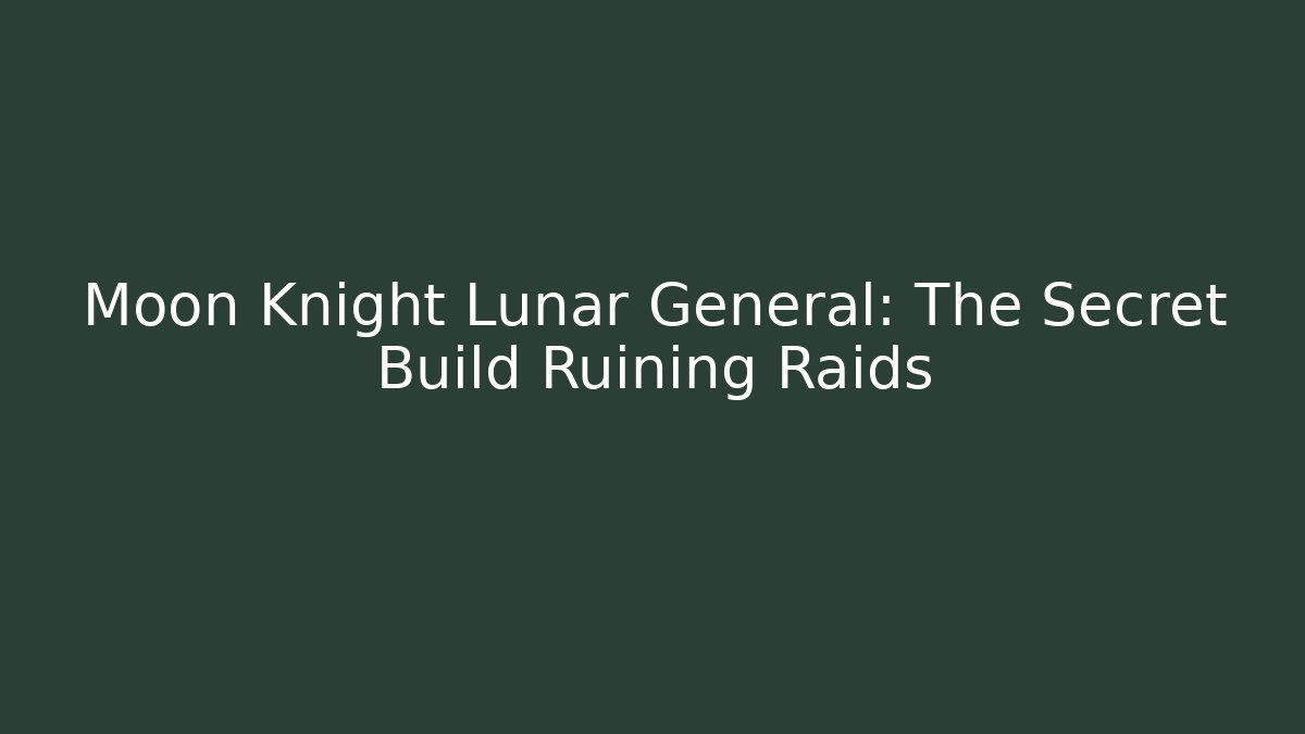 Moon Knight Lunar General: The Secret Build Ruining Raids