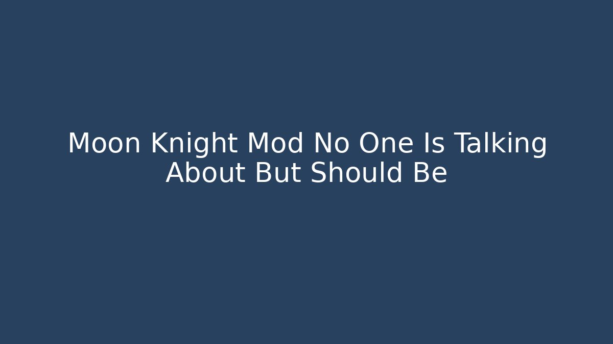 Moon Knight Mod No One Is Talking About But Should Be