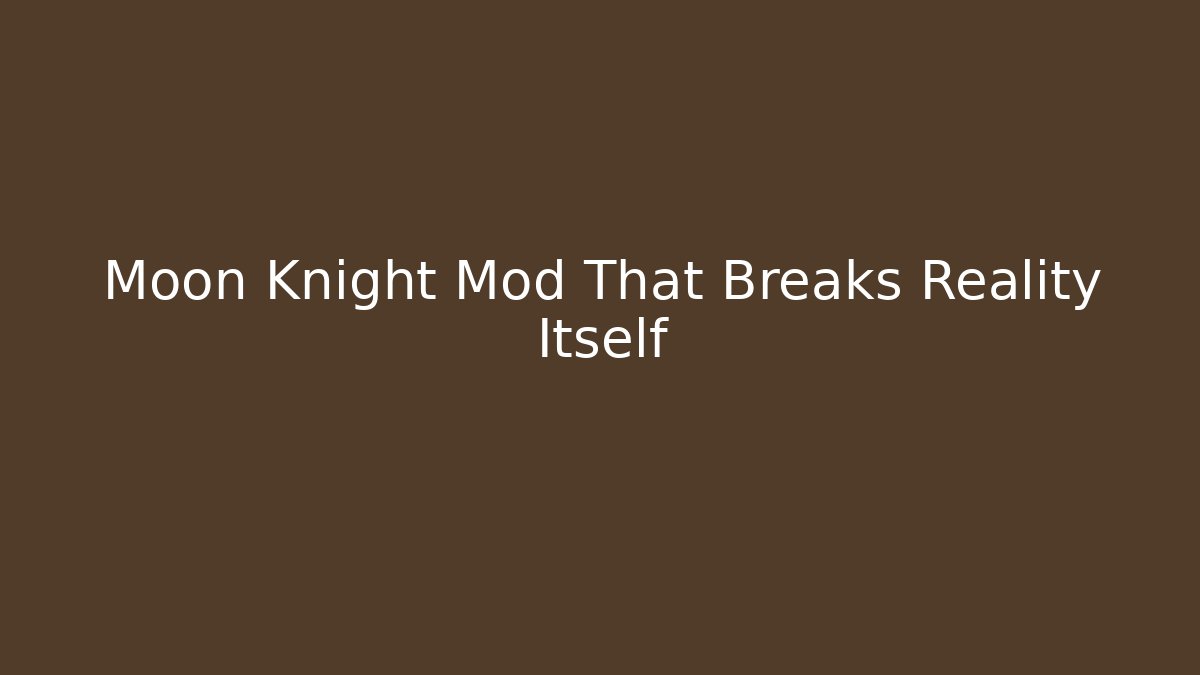 Moon Knight Mod That Breaks Reality Itself - Critter Realm