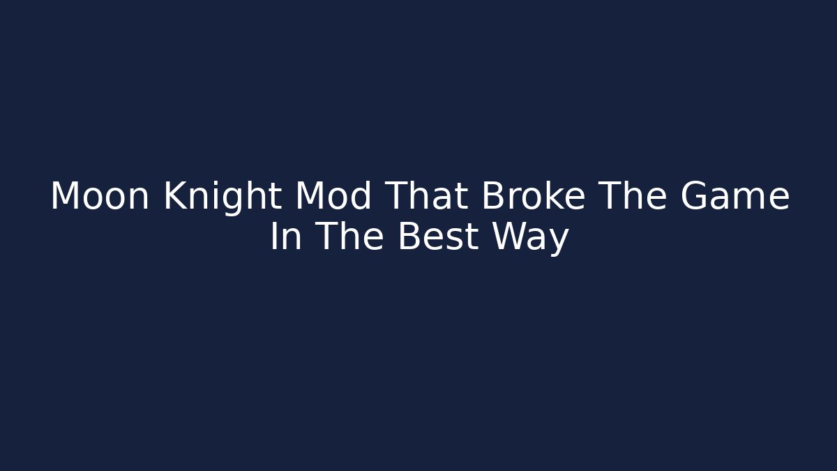 Moon Knight Mod That Broke The Game In The Best Way