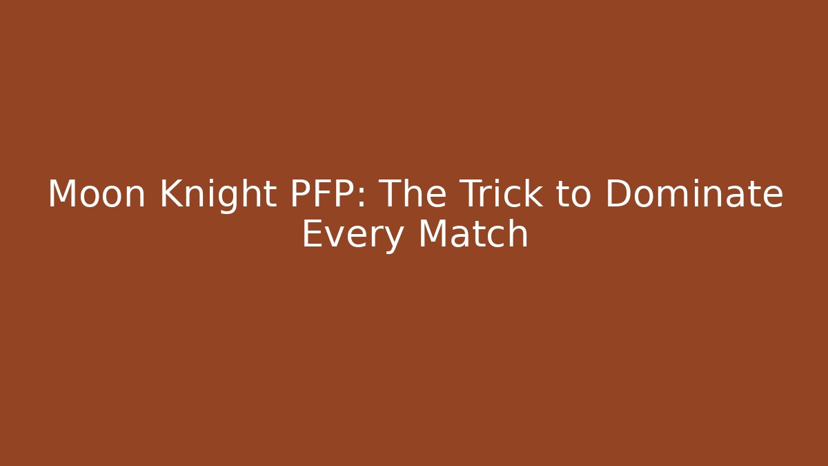 Moon Knight PFP: The Trick to Dominate Every Match