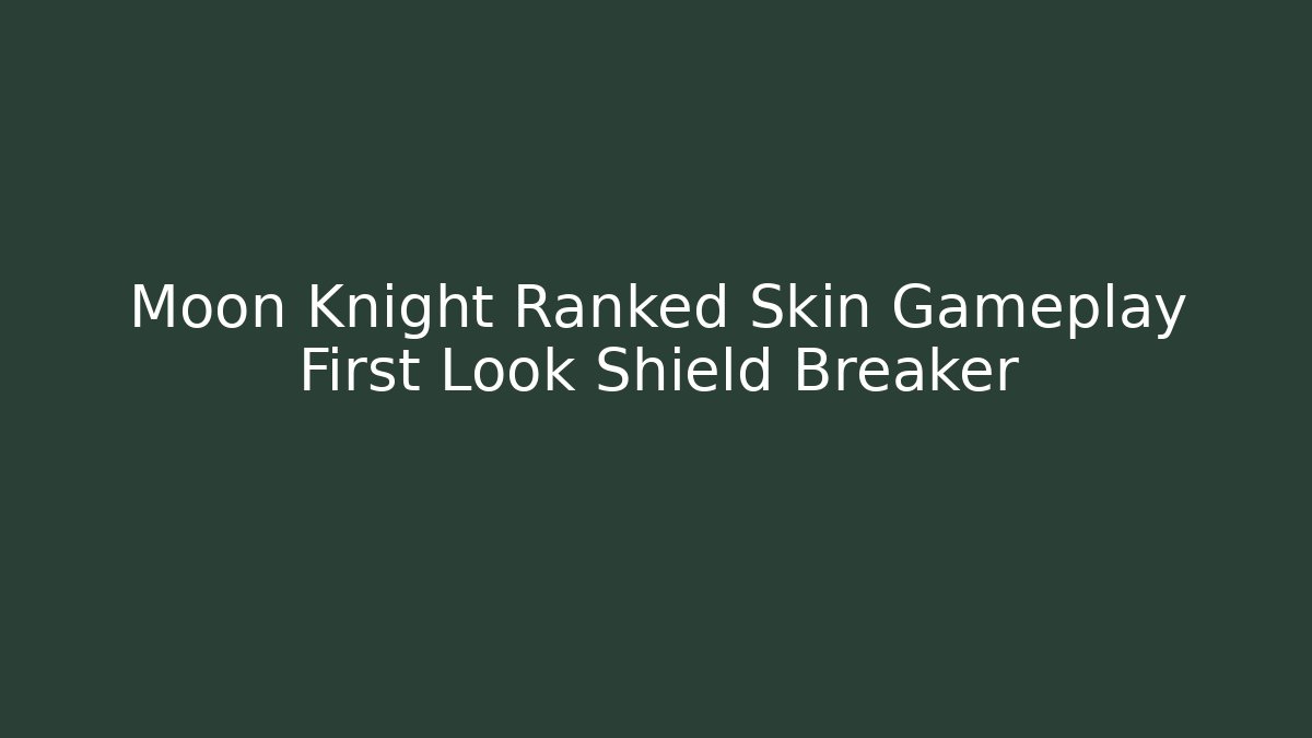 Moon Knight Ranked Skin Gameplay First Look Shield Breaker - Critter Realm