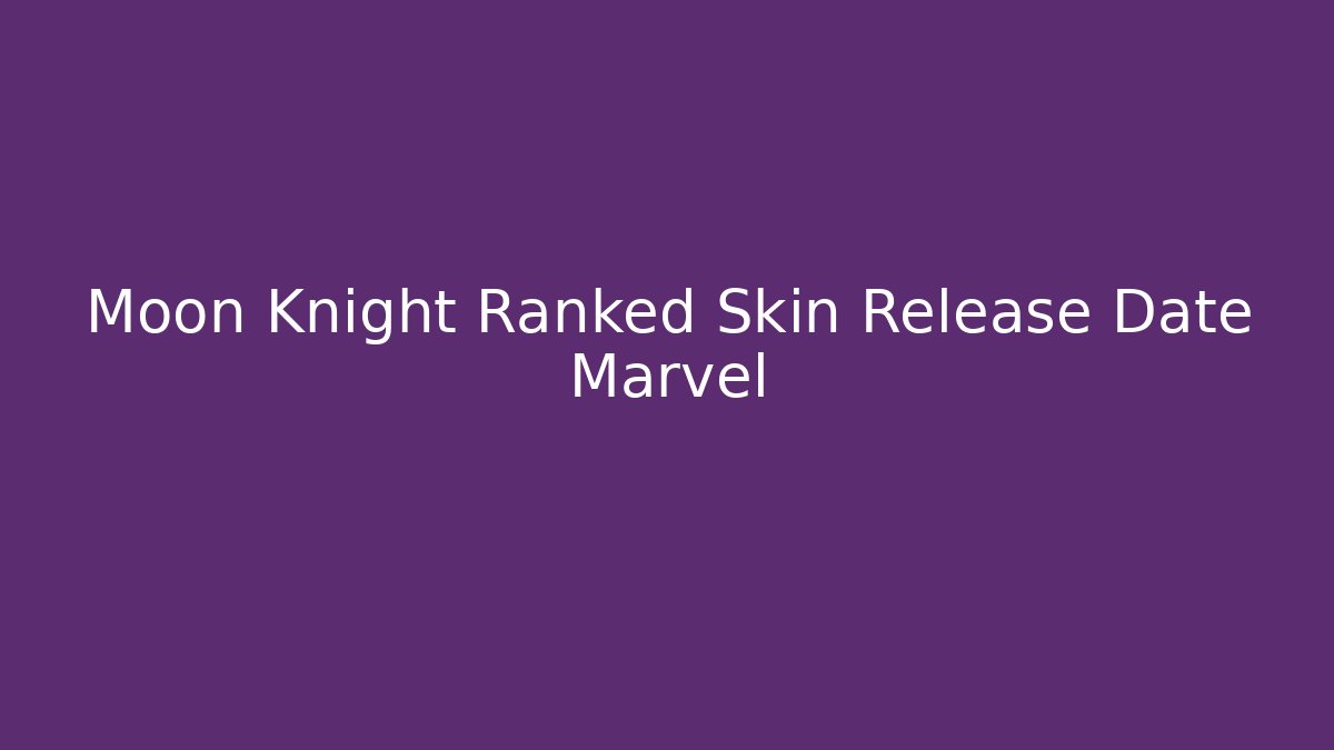 Moon Knight Ranked Skin Release Date Marvel
