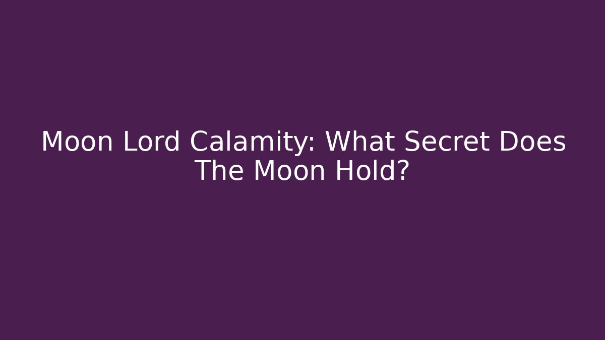 Moon Lord Calamity: What Secret Does The Moon Hold?
