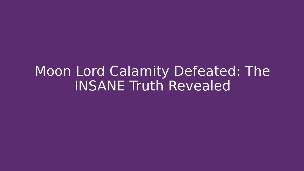 Moon Lord Calamity Defeated: The INSANE Truth Revealed