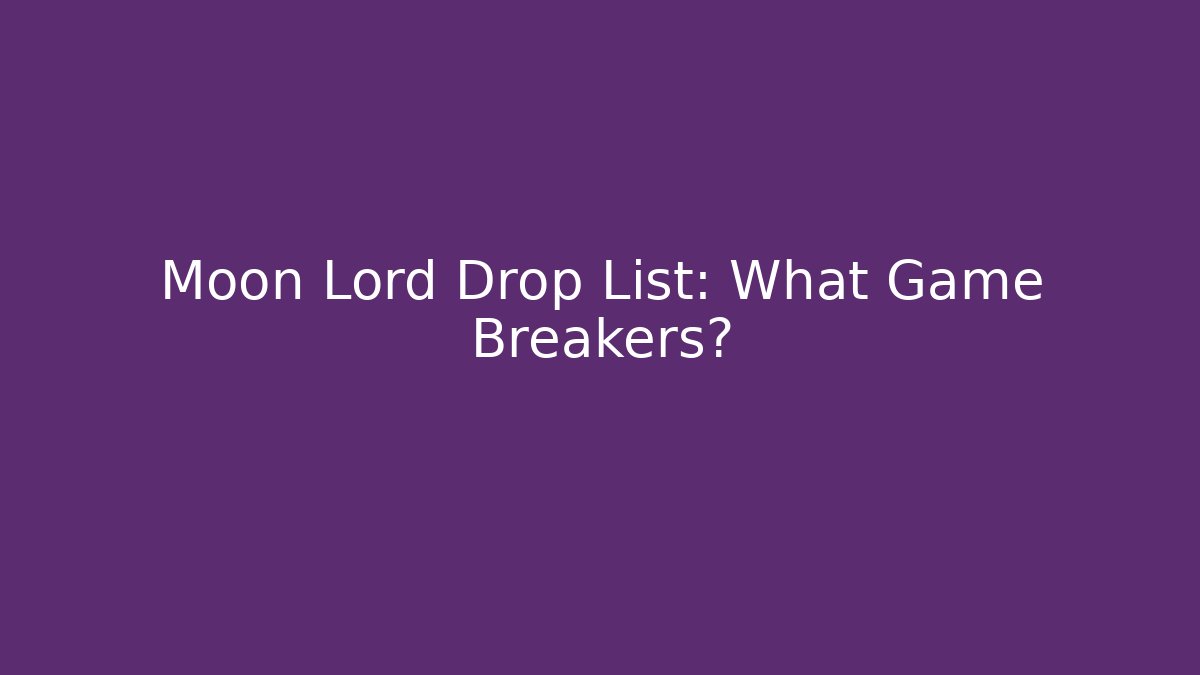 Moon Lord Drop List: What Game Breakers? - Critter Realm