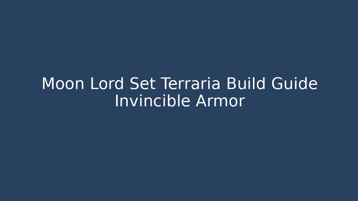 Moon Lord Set Terraria Build Guide Invincible Armor