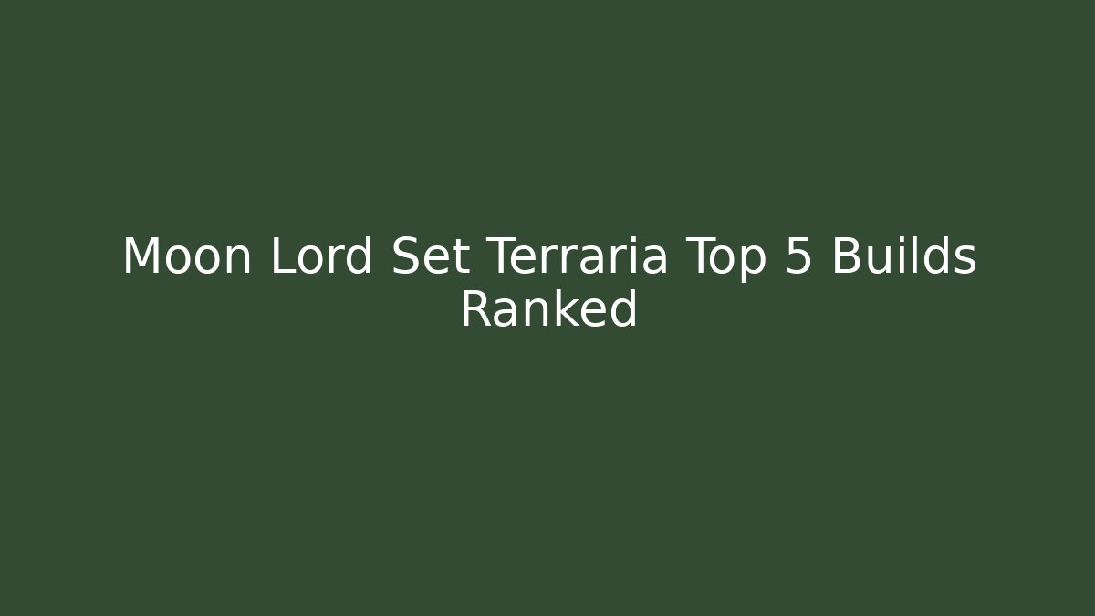 Moon Lord Set Terraria Top 5 Builds Ranked - Critter Realm