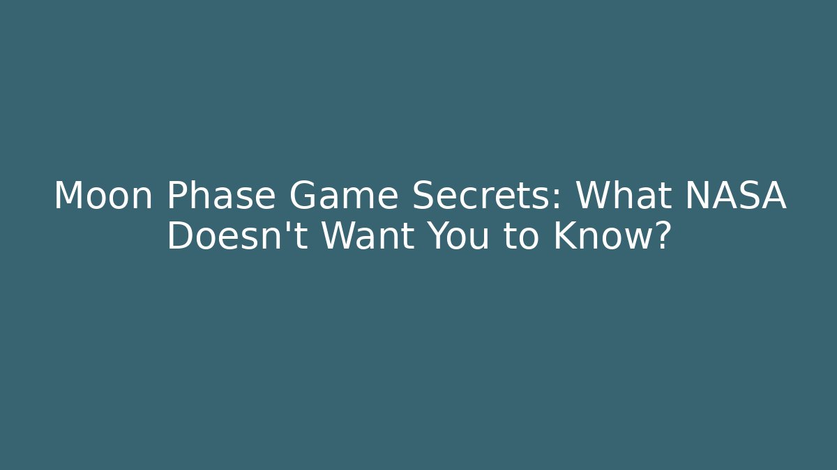 Moon Phase Game Secrets: What NASA Doesn’t Want You to Know?