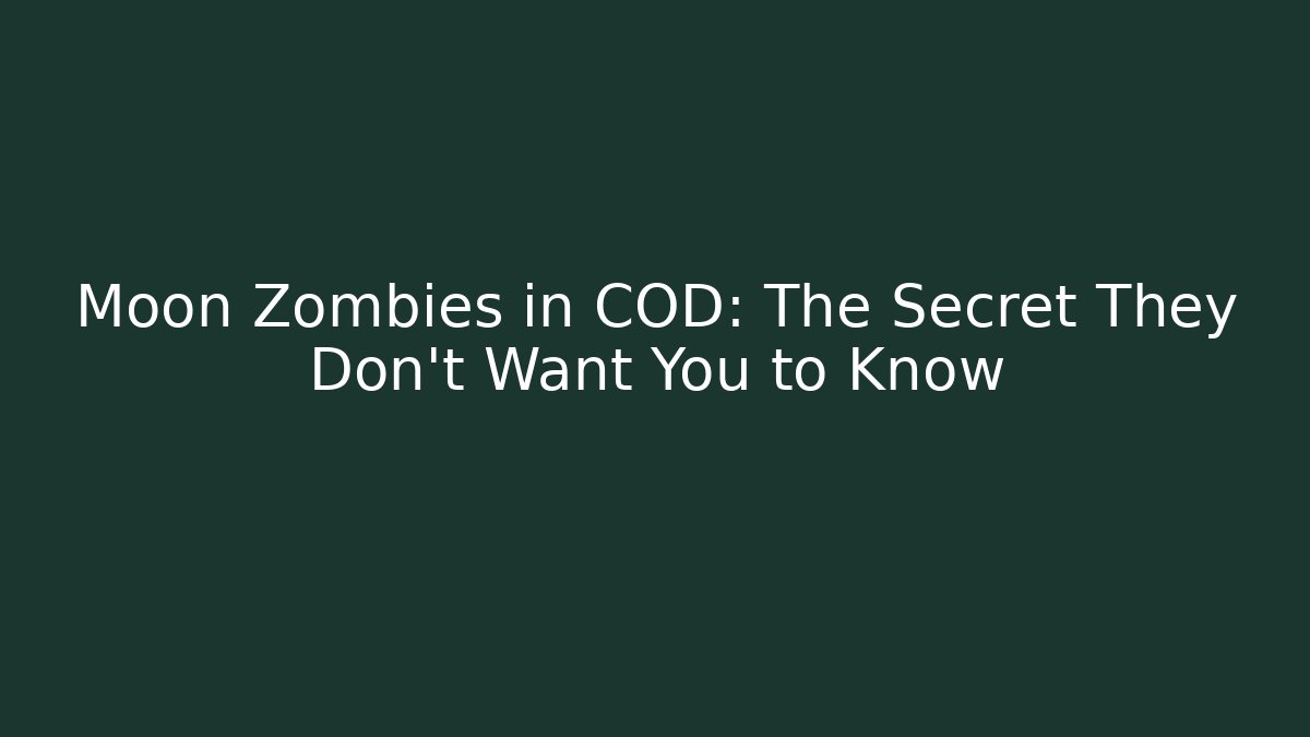 Moon Zombies in COD: The Secret They Don’t Want You to Know