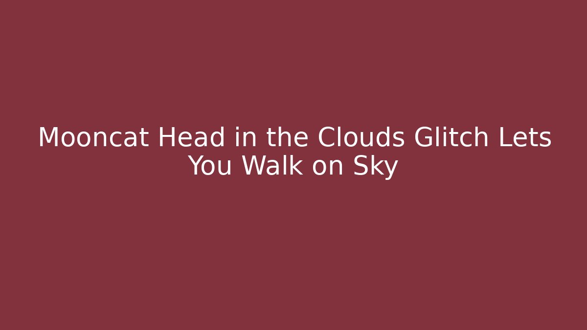 Mooncat Head in the Clouds Glitch Lets You Walk on Sky