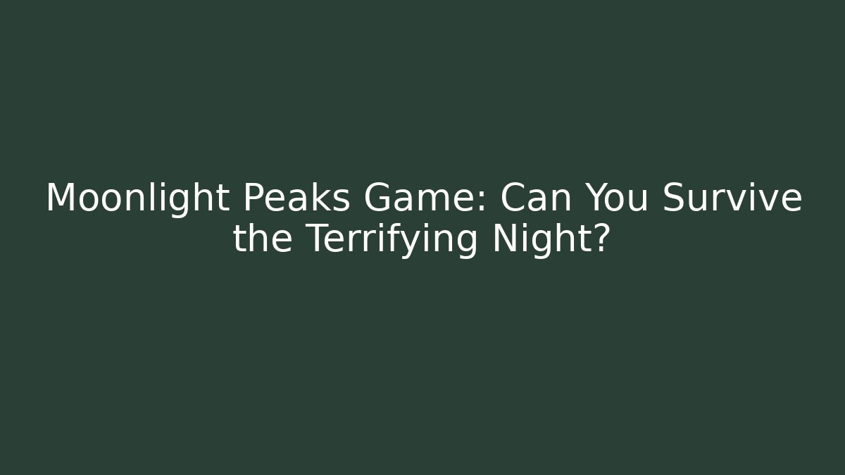 Moonlight Peaks Game: Can You Survive the Terrifying Night? - Critter Realm