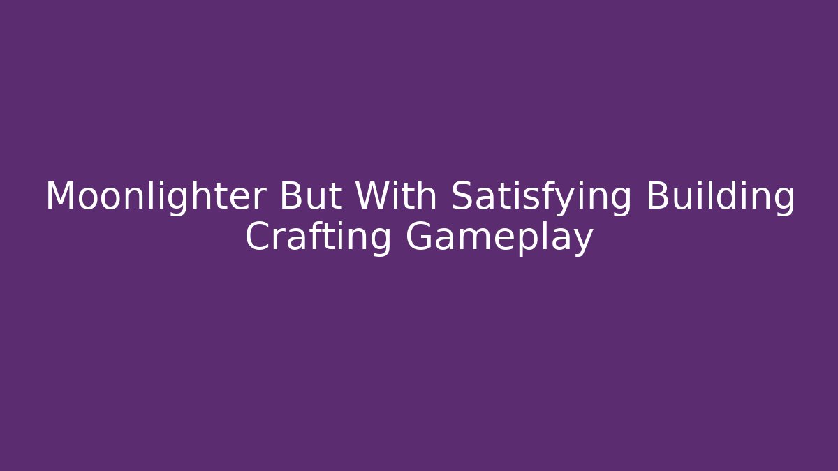 Moonlighter But With Satisfying Building Crafting Gameplay