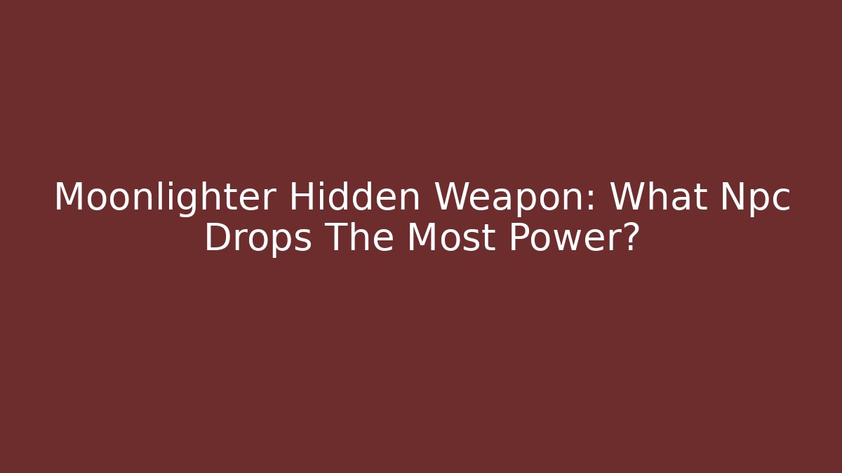 Moonlighter Hidden Weapon: What Npc Drops The Most Power?