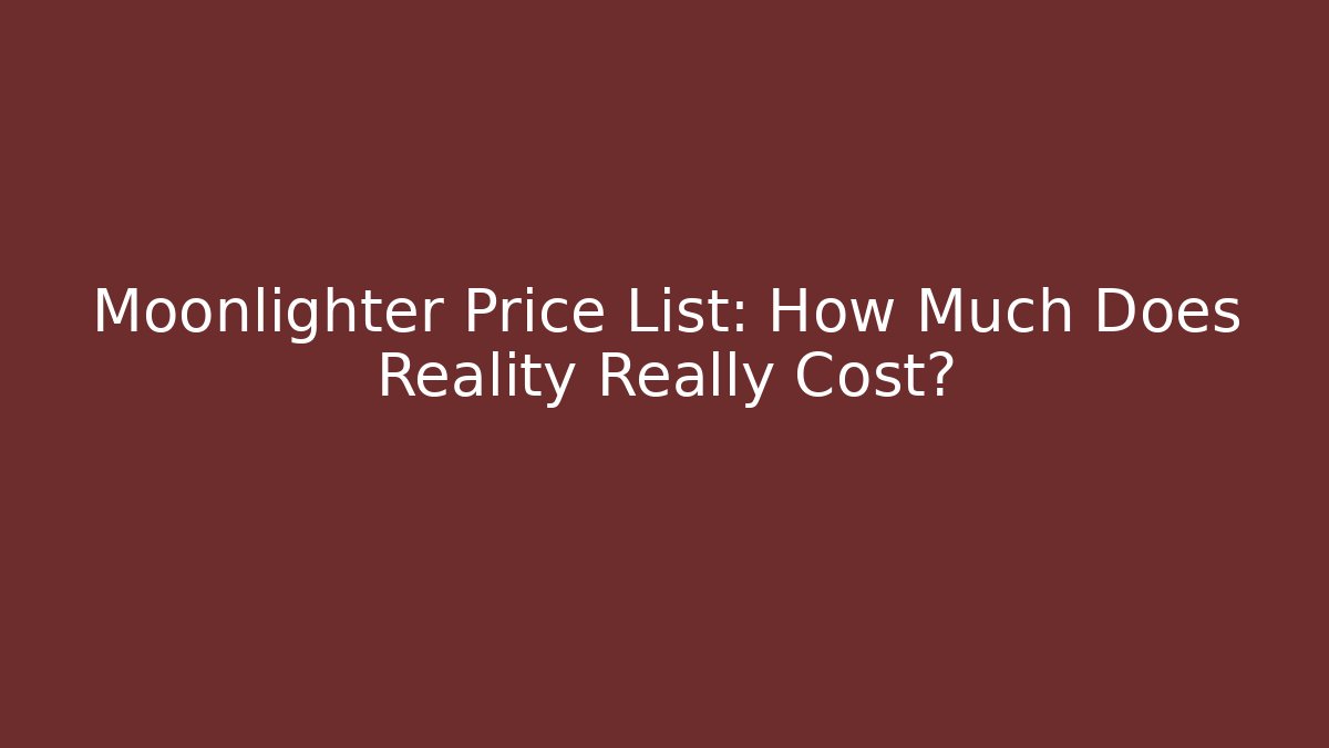 Moonlighter Price List: How Much Does Reality Really Cost?