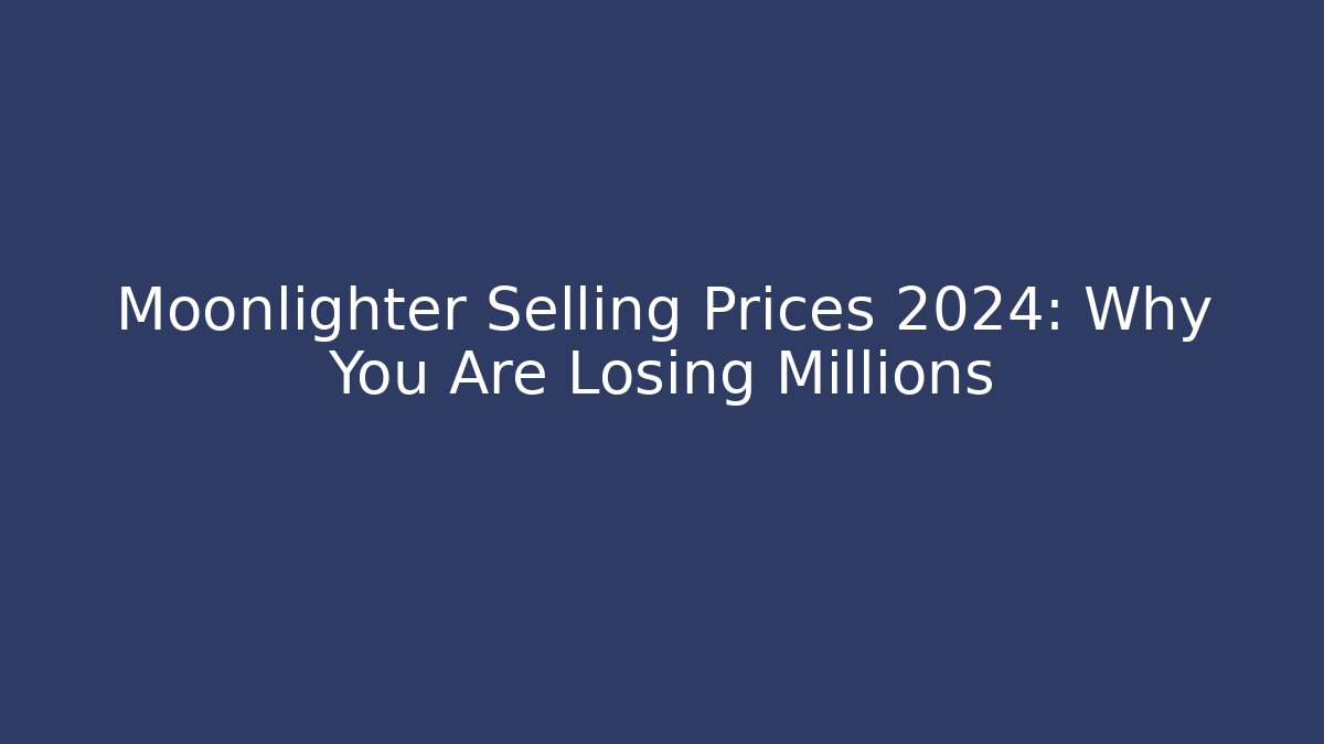 Moonlighter Selling Prices 2024: Why You Are Losing Millions