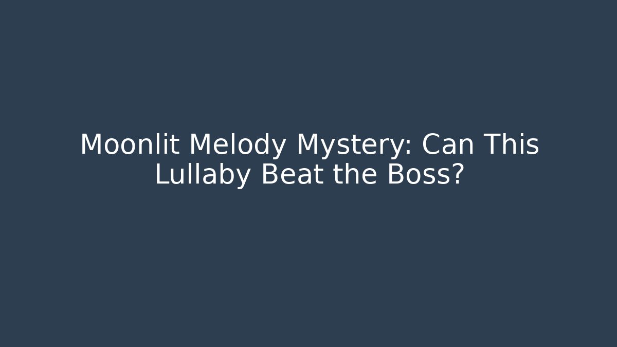 Moonlit Melody Mystery: Can This Lullaby Beat the Boss?