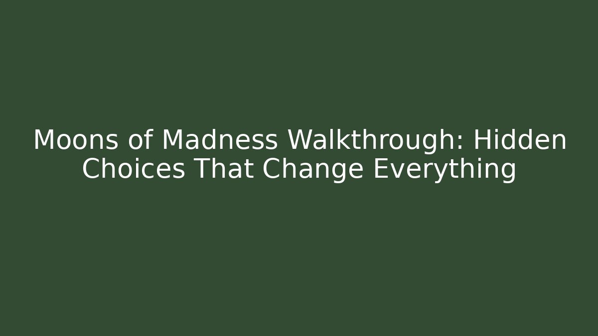 Moons of Madness Walkthrough: Hidden Choices That Change Everything - Critter Realm