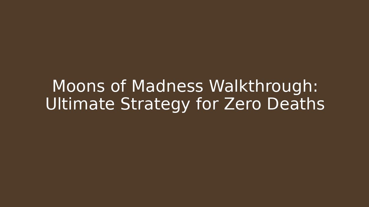 Moons of Madness Walkthrough: Ultimate Strategy for Zero Deaths