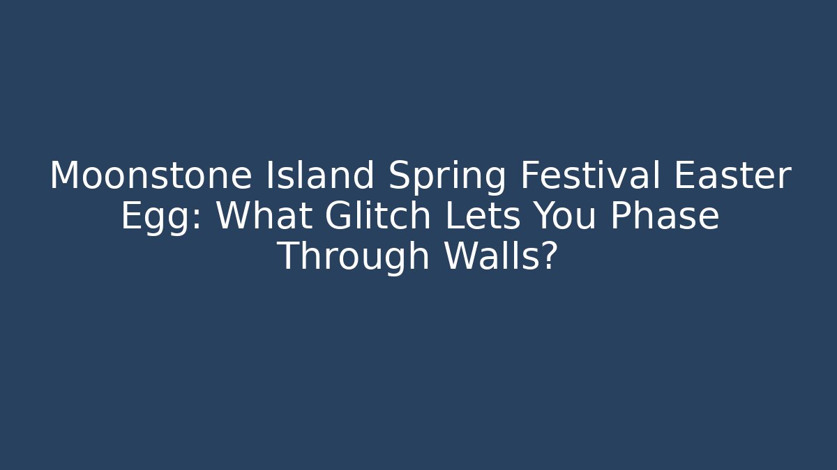 Moonstone Island Spring Festival Easter Egg: What Glitch Lets You Phase Through Walls?
