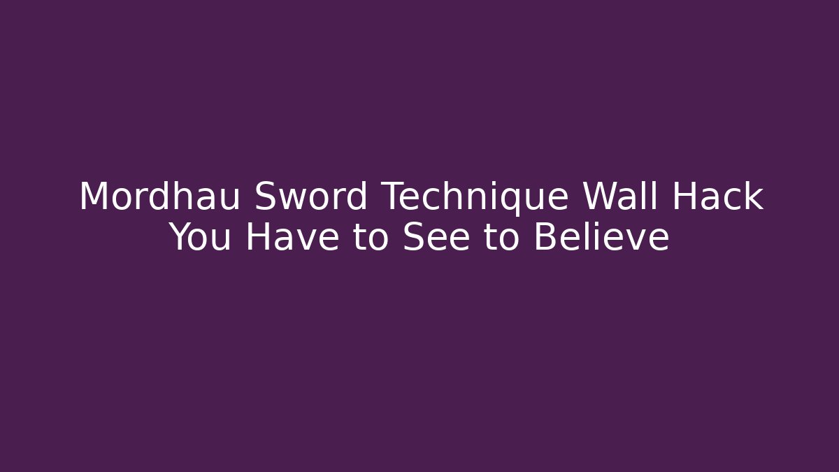 Mordhau Sword Technique Wall Hack You Have to See to Believe