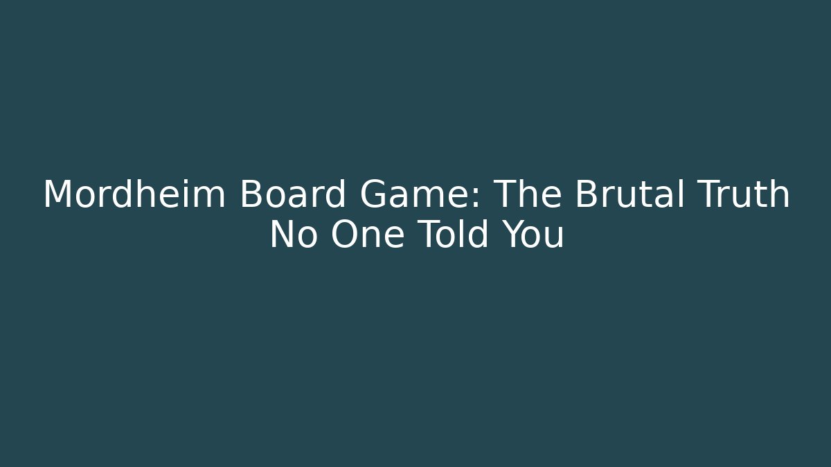Mordheim Board Game: The Brutal Truth No One Told You