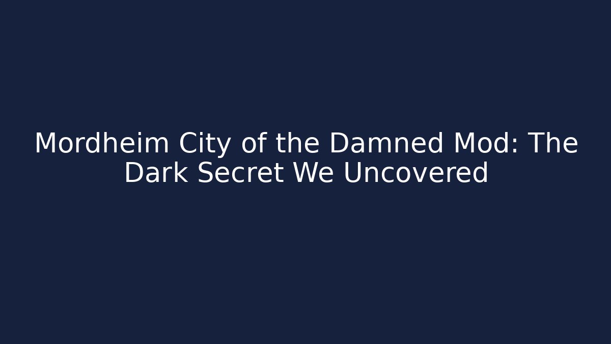 Mordheim City of the Damned Mod: The Dark Secret We Uncovered
