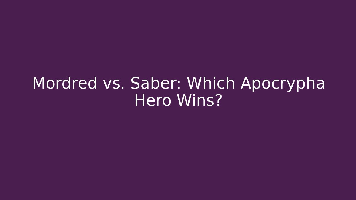 Mordred vs. Saber: Which Apocrypha Hero Wins? - Critter Realm