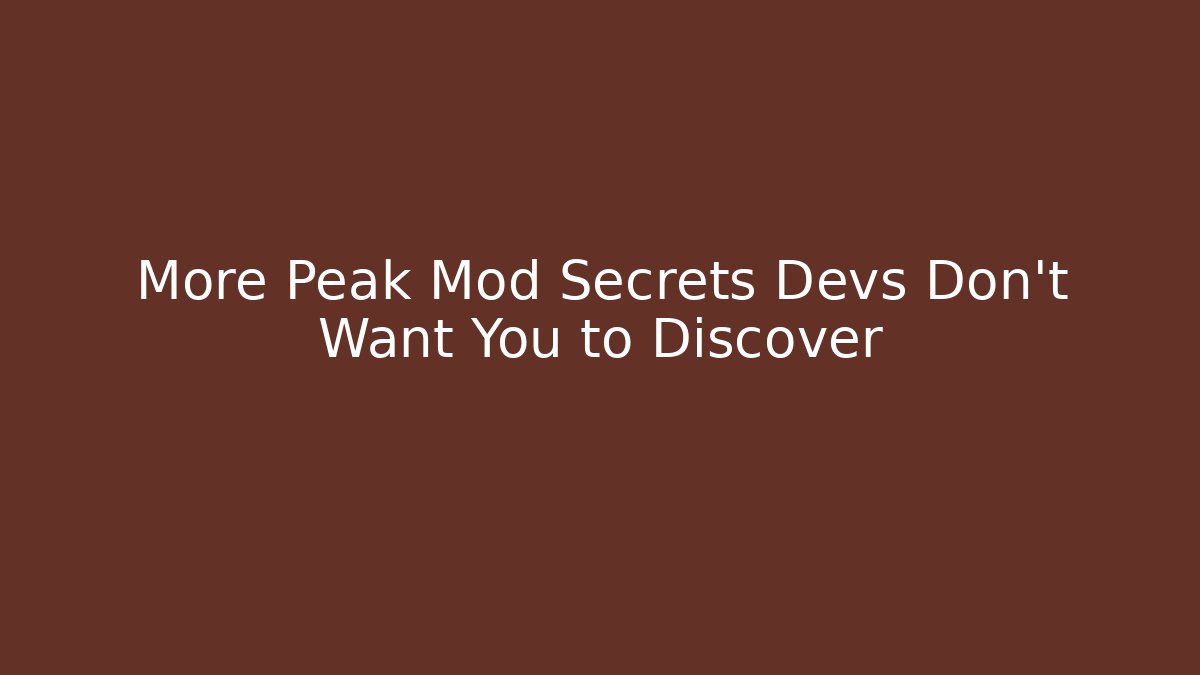 More Peak Mod Secrets Devs Don't Want You to Discover - Critter Realm