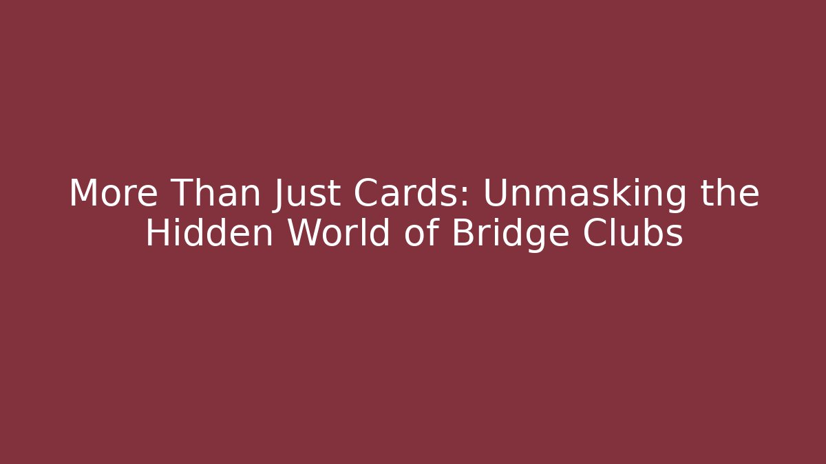 More Than Just Cards: Unmasking the Hidden World of Bridge Clubs