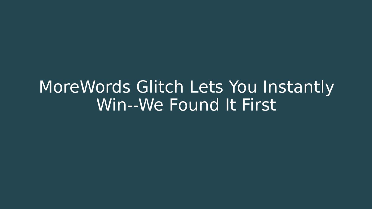 MoreWords Glitch Lets You Instantly Win—We Found It First