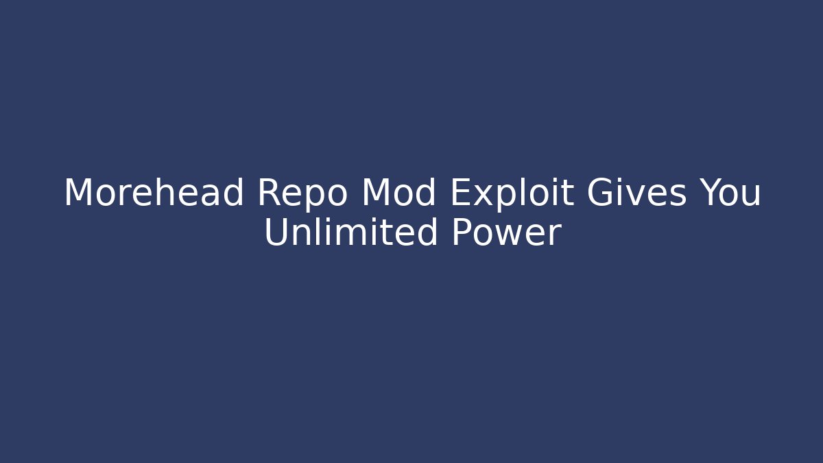 Morehead Repo Mod Exploit Gives You Unlimited Power - Critter Realm
