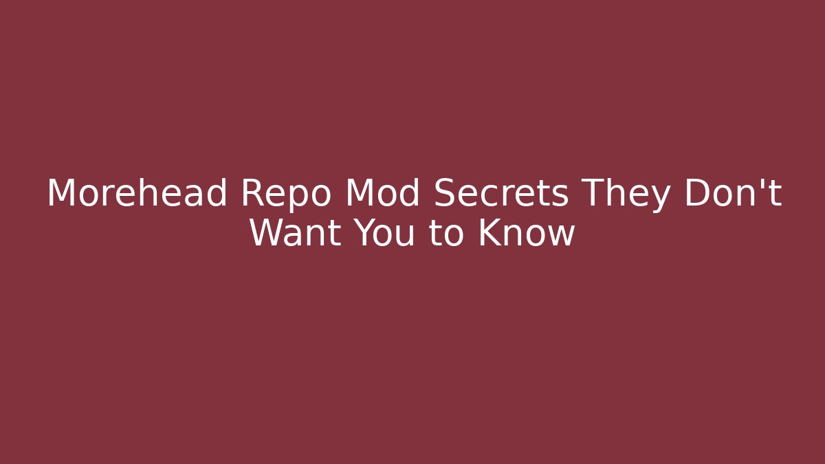 Morehead Repo Mod Secrets They Don't Want You to Know