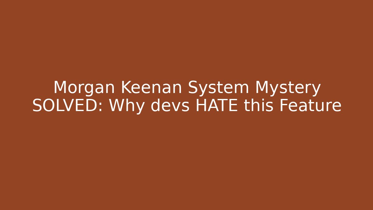Morgan Keenan System Mystery SOLVED: Why devs HATE this Feature