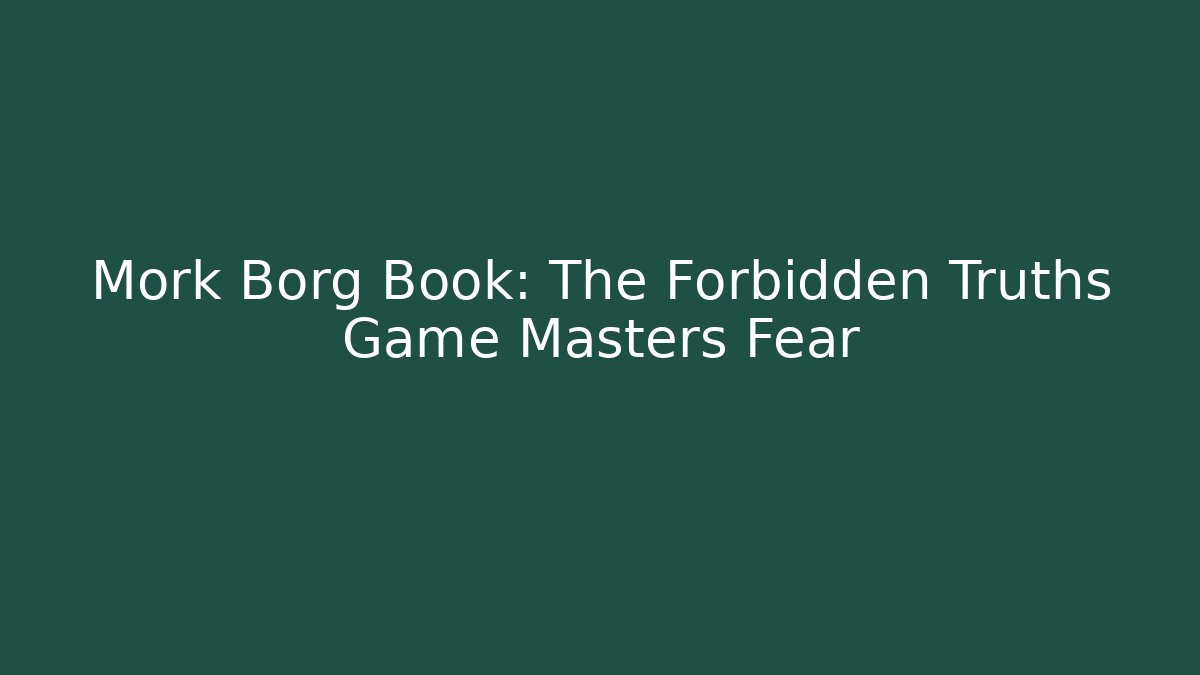 Mork Borg Book: The Forbidden Truths Game Masters Fear - Critter Realm