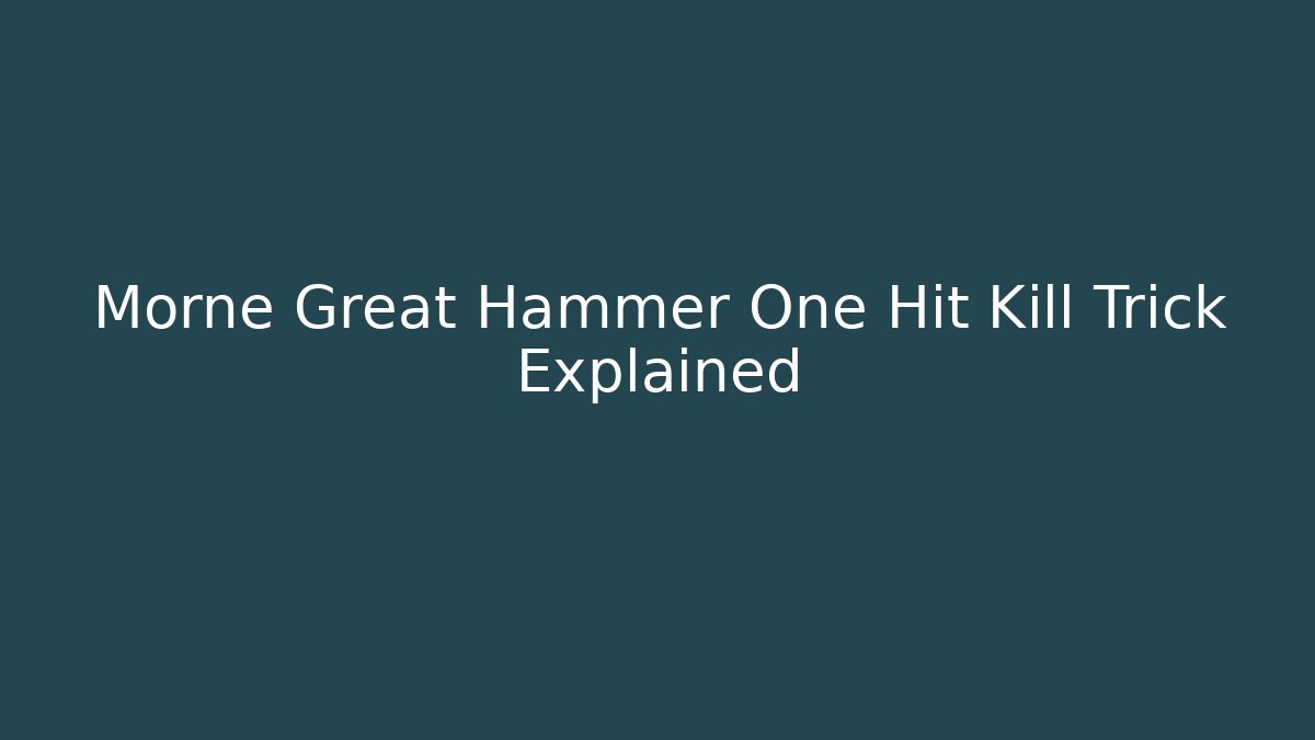 Morne Great Hammer One Hit Kill Trick Explained