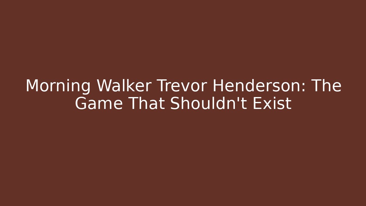 Morning Walker Trevor Henderson: The Game That Shouldn't Exist
