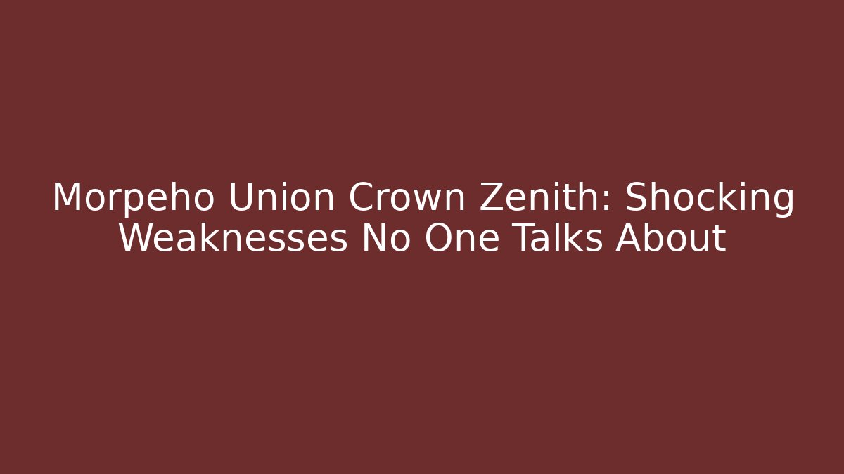 Morpeho Union Crown Zenith: Shocking Weaknesses No One Talks About - Critter Realm