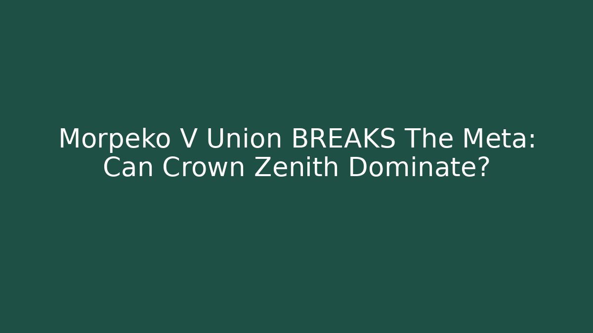 Morpeko V Union BREAKS The Meta: Can Crown Zenith Dominate?