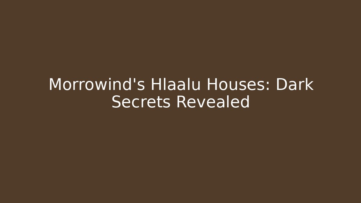 Morrowind's Hlaalu Houses: Dark Secrets Revealed