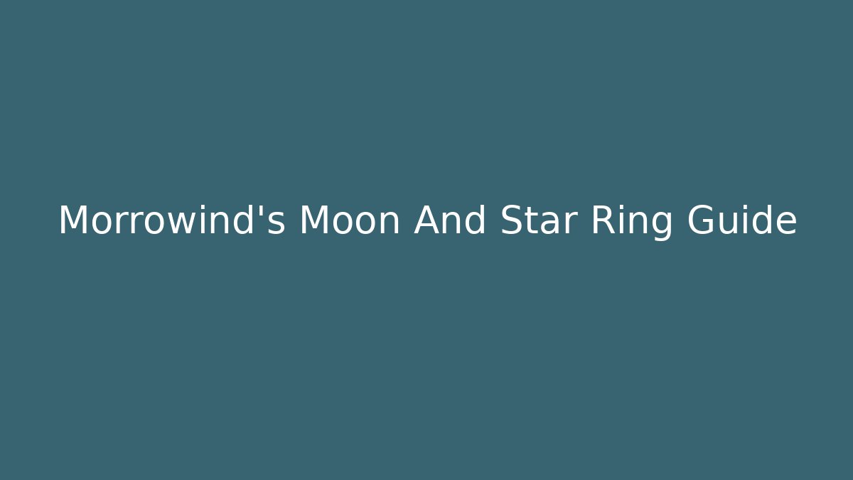 Morrowind's Moon And Star Ring Guide