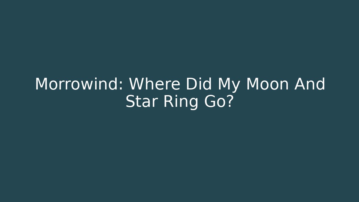 Morrowind: Where Did My Moon And Star Ring Go?