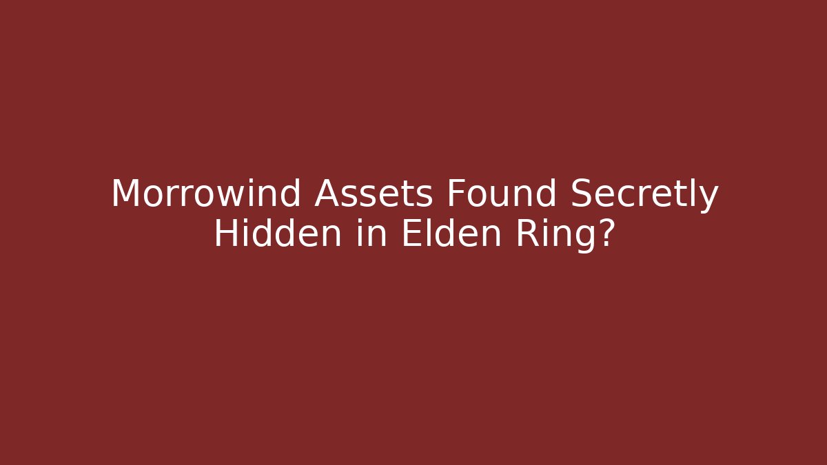 Morrowind Assets Found Secretly Hidden in Elden Ring?