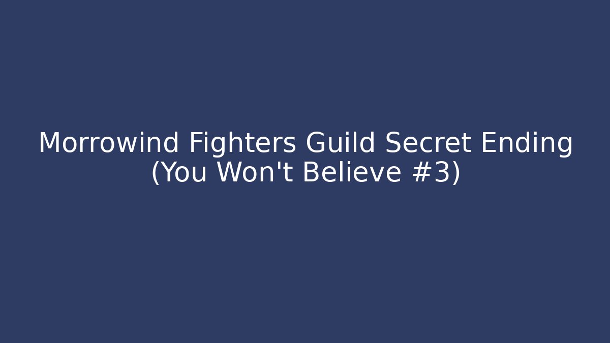 Morrowind Fighters Guild Secret Ending (You Won't Believe #3)