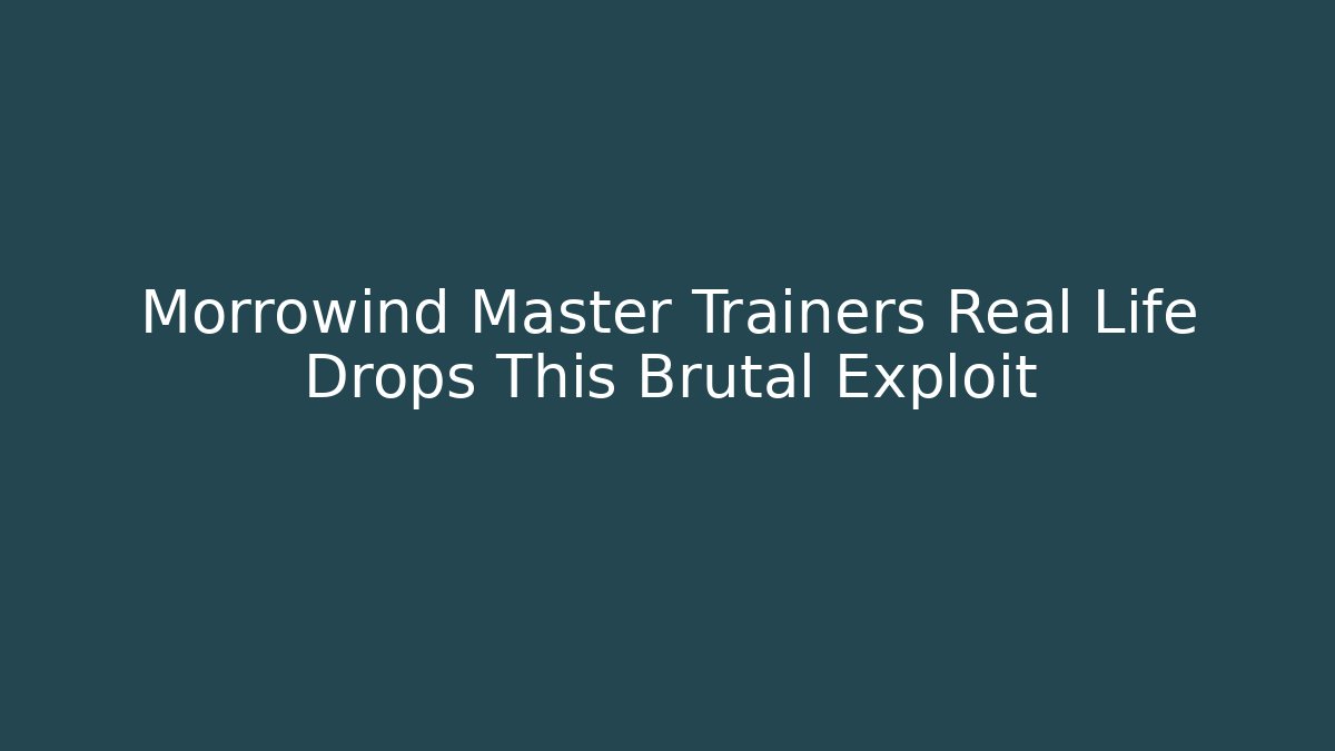 Morrowind Master Trainers Real Life Drops This Brutal Exploit